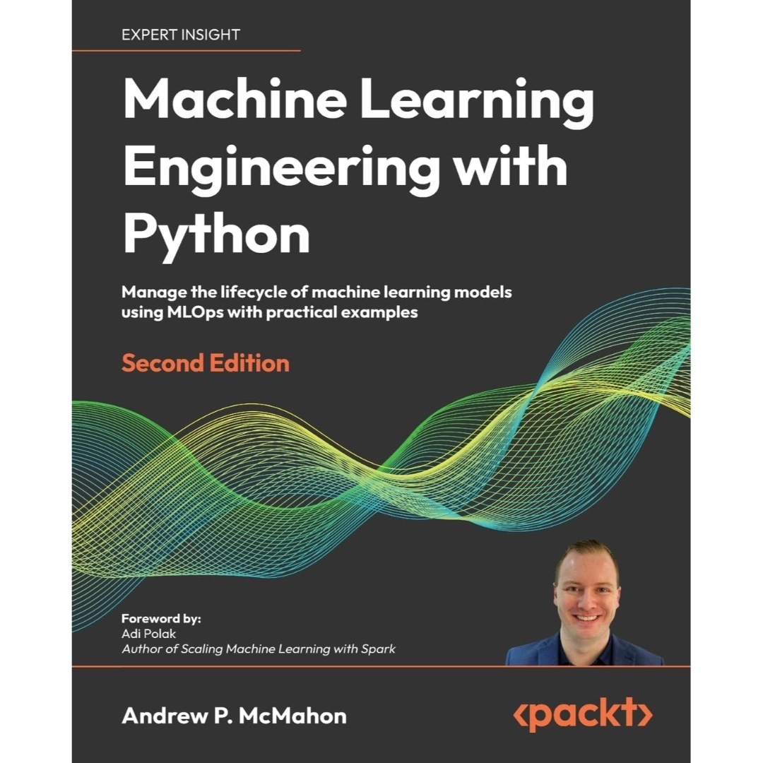 Machine Learning Engineering with Python - Second Edition: Manage the ...