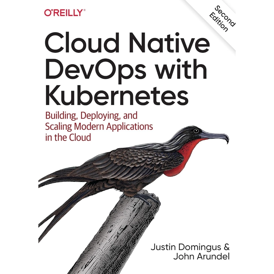 Cloud Native DevOps with Kubernetes: Building, Deploying, and Scaling ...